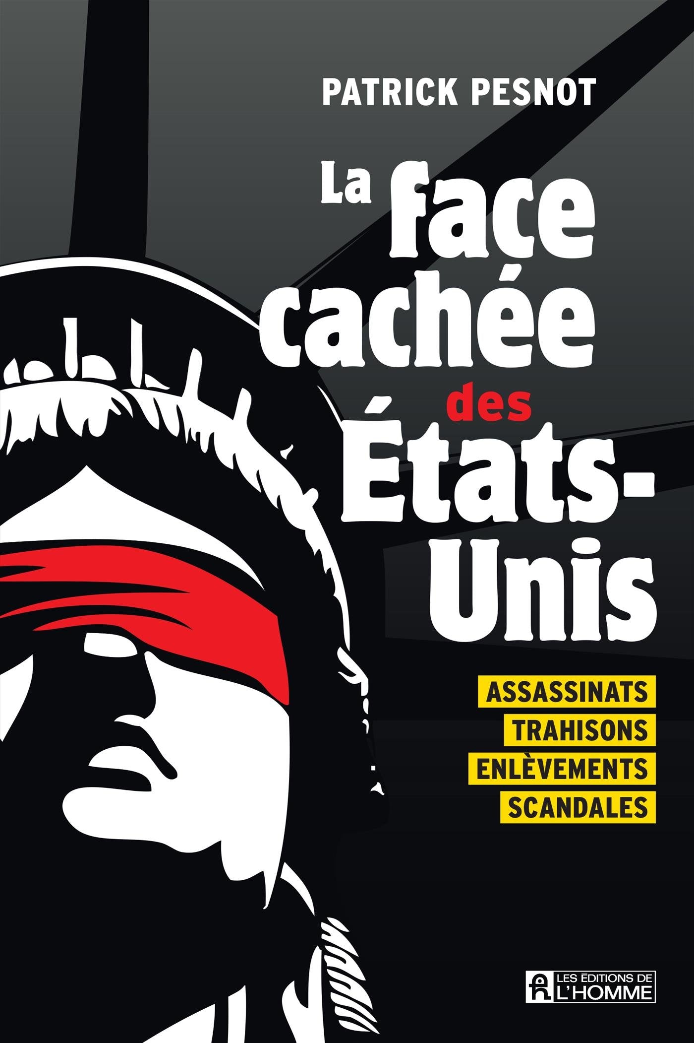 La face cachée des Etats-Unis : Assassinats, trahisons, enlèvements, scandales book