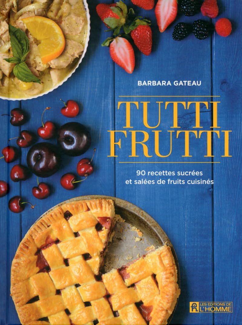 Tutti frutti: 90 recettes sucrées et salées pour cuisiner les fruits book