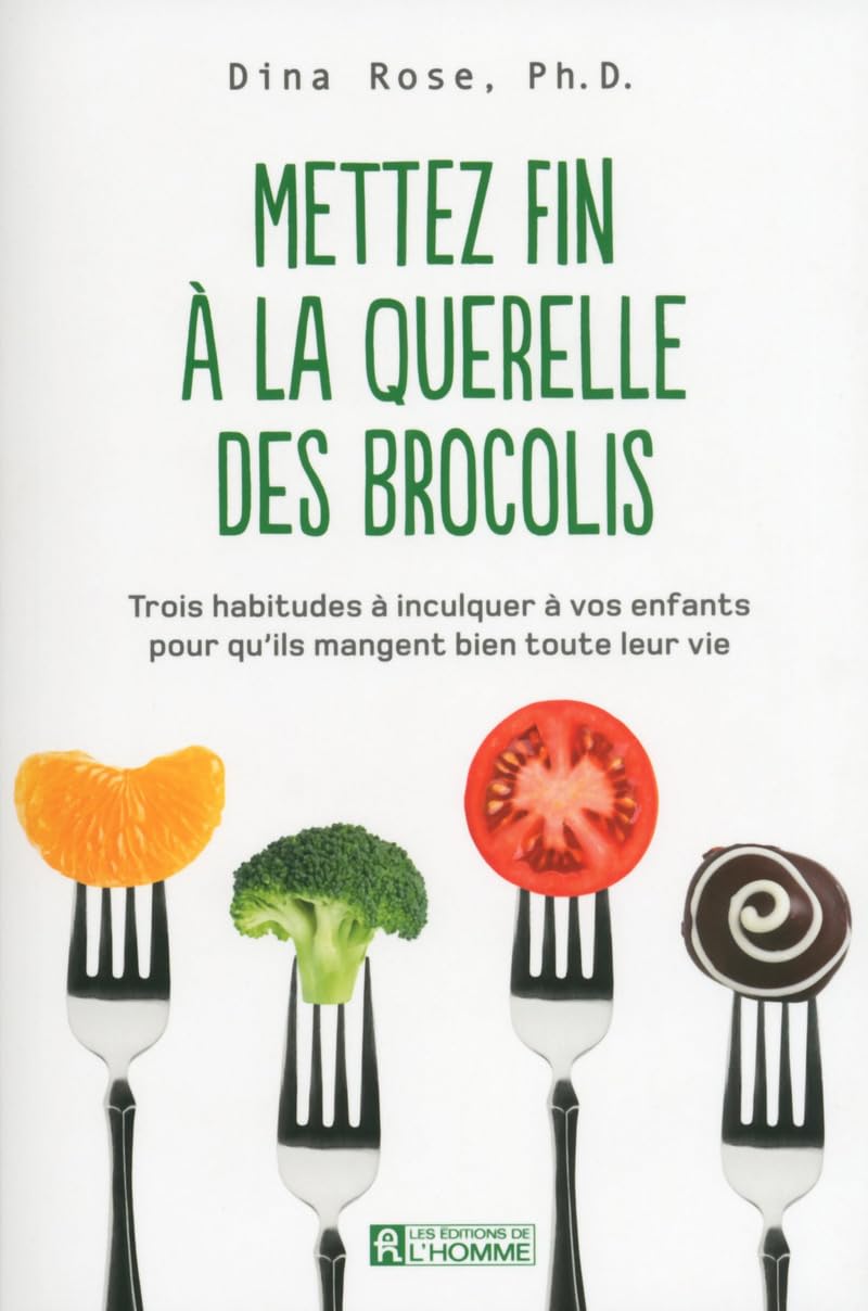 Mettez fin à la querelle des brocolis: Trois habitudes à inculquer à vos enfants pour qu'ils mangent bien toute leur vie book