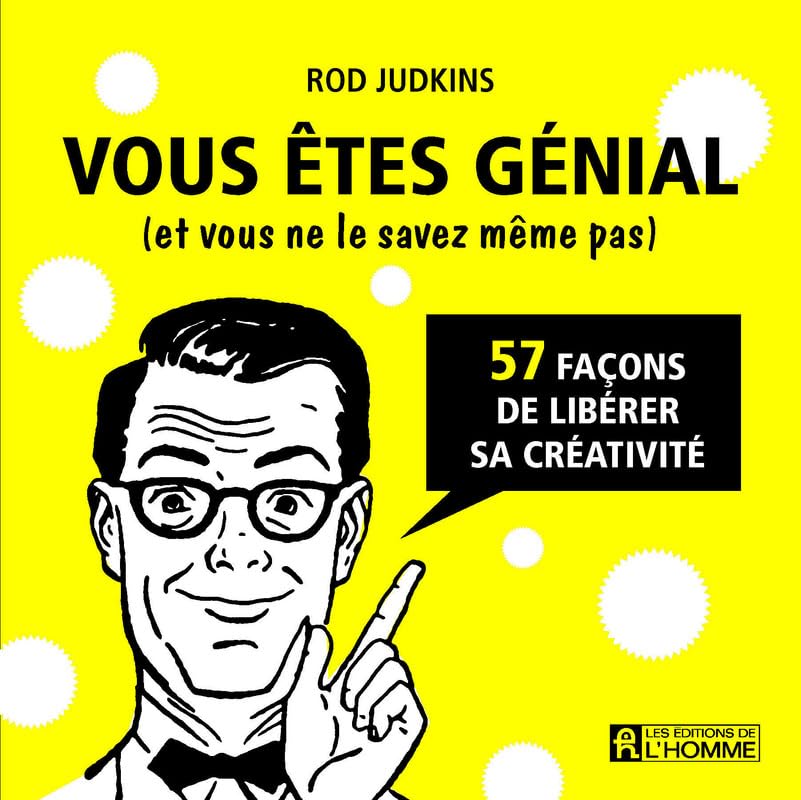 Vous êtes génial (et vous ne le savez même pas): 57 façons de libérer sa créativité book
