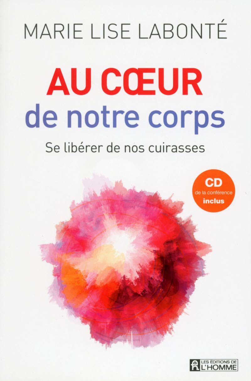 Au coeur de notre corps + CD de la conférence inclus: Se libérer de nos cuirasses book