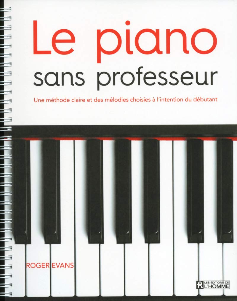 Le piano sans professeur: Une méthode claire et des mélodies choisies à l'intention du débutant Arts & Music