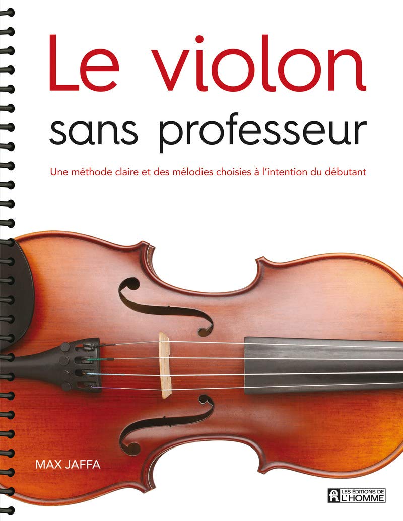 Le violon sans professeur: Une méthode claire et des mélodies choisies à l'intention du débutant Arts & Music