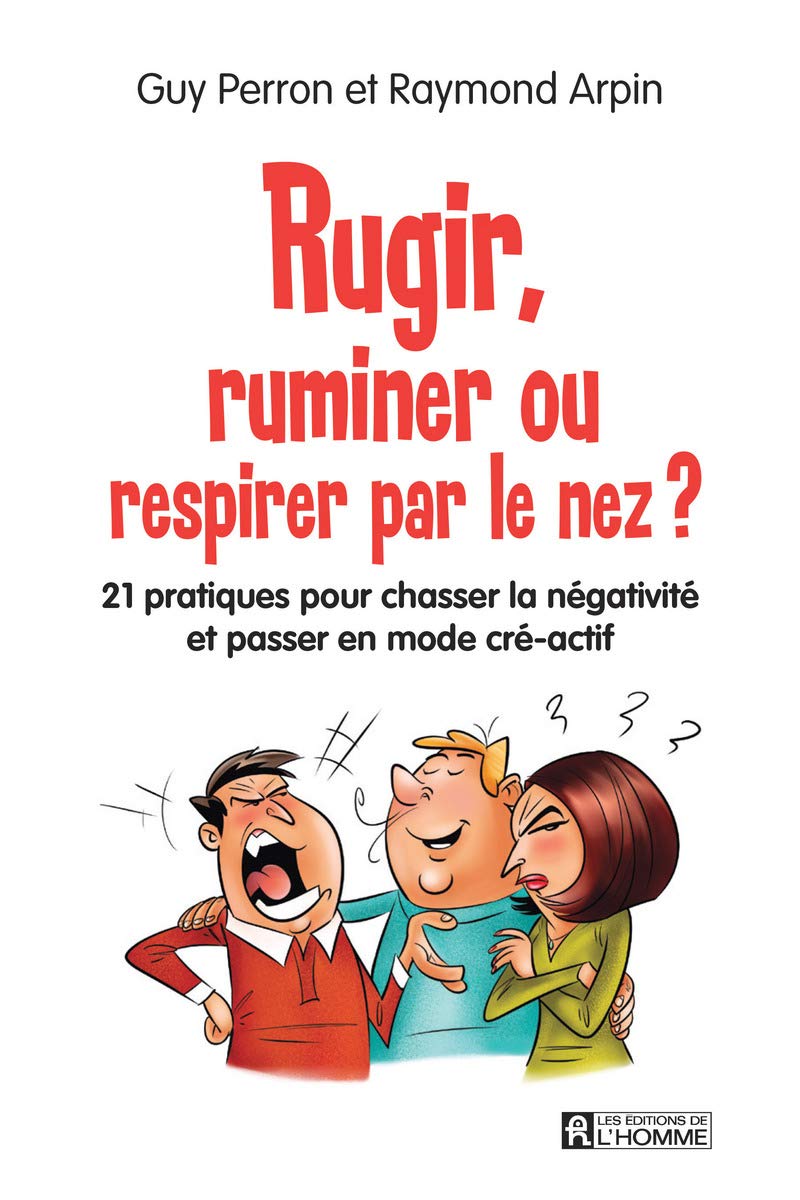 Rugir, ruminer ou respirer par le nez ?: Cessez de réagir, agissez cré-activement book