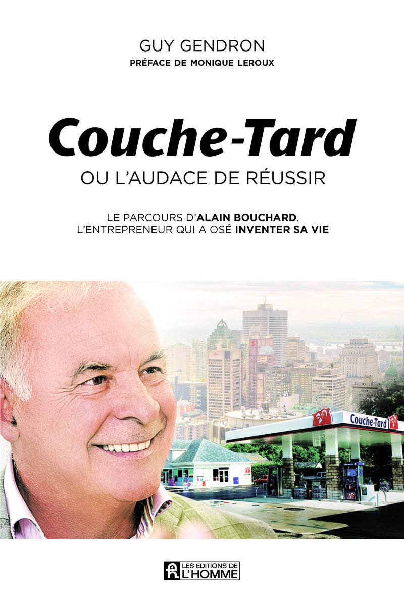 Couche-Tard ou l'audace de réussir: Le parcours d'Alain Bouchard, l'entrepreneur qui a osé inventer sa vie book