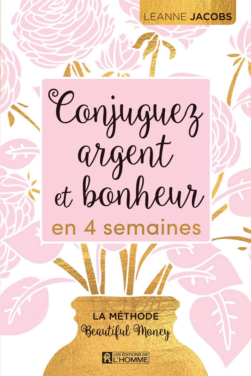 Conjuguez argent et bonheur en quatre semaines: La méthode Beautiful Money Business & Technology