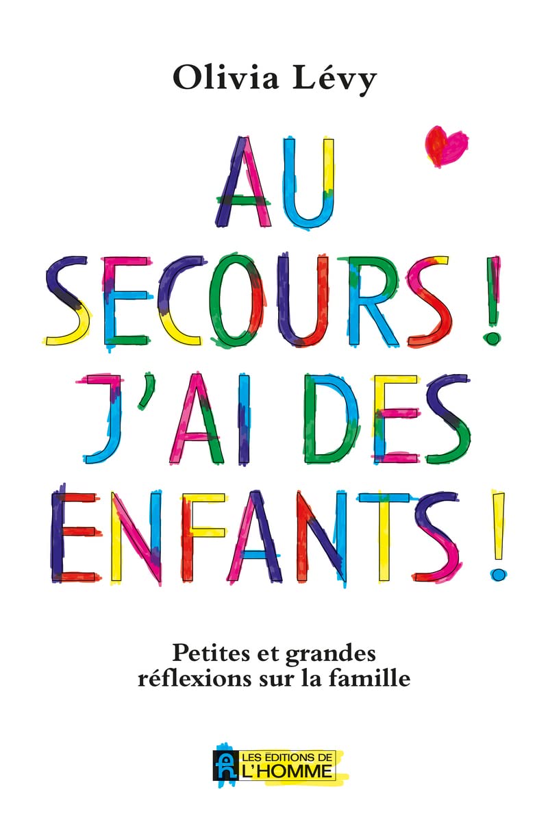 Au secours ! J'ai des enfants !: Petites et grandes réflexions sur la famille Parents & Children