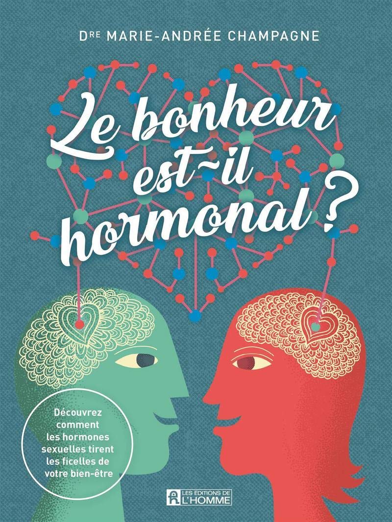 Le bonheur est-il hormonal ?: Découvrez comment les hormones sexuelles tirent les ficelles de votre bien-être Health, Nutrition & Fitness