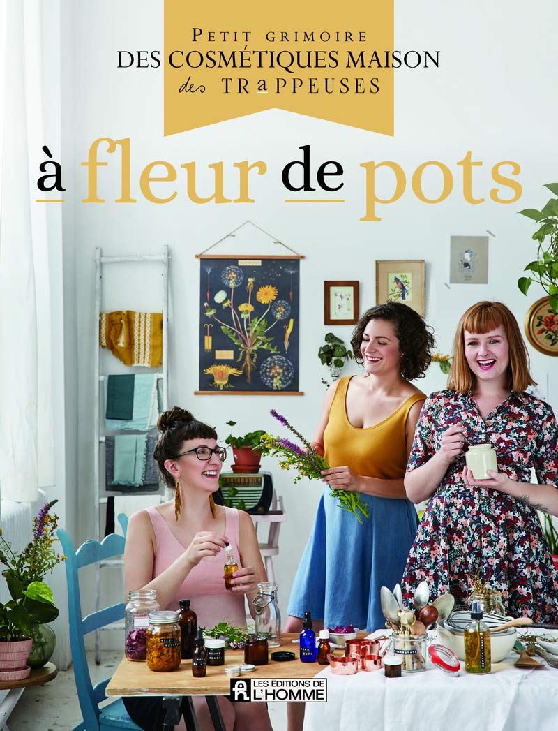 A fleur de pots: Petit grimoire des cosmétiques maison des Trappeuses Leisure, Home & Garden
