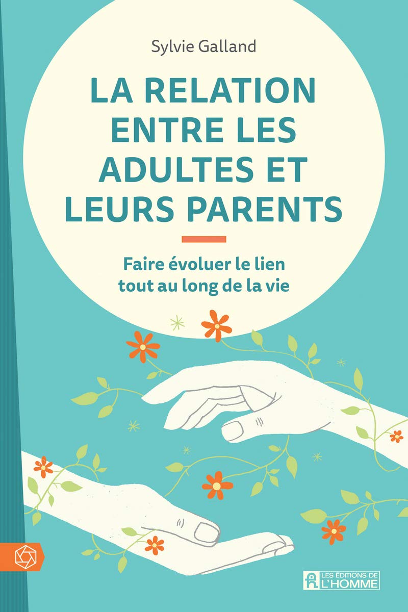 La relation entre les adultes et leurs parents: Faire évoluer le lien tout au long de la vie Partnership & Love
