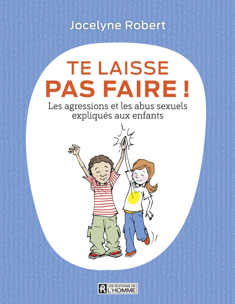 Te laisse pas faire - Les agressions et les abus sexuels expliqués aux enfants Parents & Children