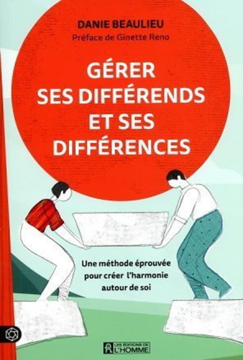 Gérer ses différends et ses différences - Une méthode éprouvée pour créer l'harmonie autour de soi: Une méthode éprouvée pour créer l'harmonie autour de soi book