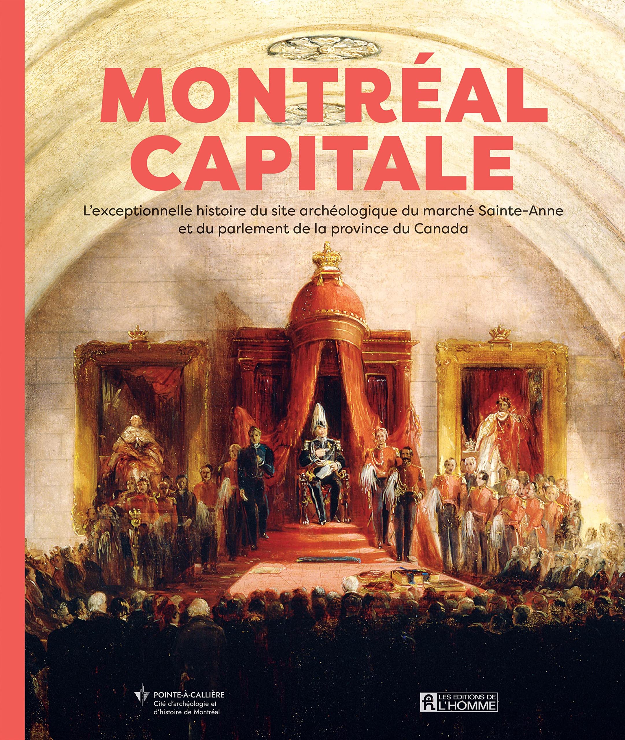 Montreal, capitale. l'extraordinaire histoire du site archeologiq book