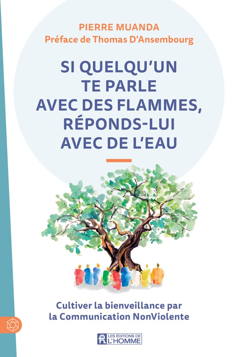 Si quelqu'un te parle avec des flammes, réponds-lui avec de l'eau: Cultiver la bienveillance par la Communication NonViolente book