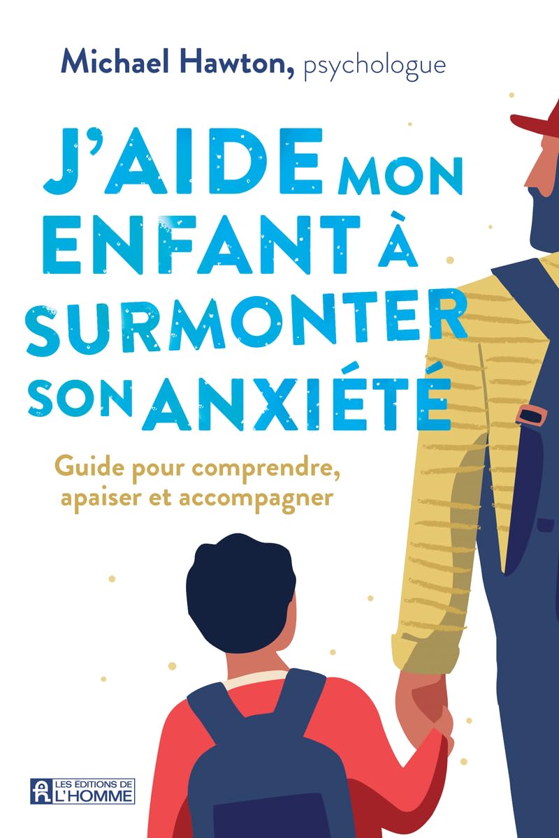 J'aide mon enfant à surmonter son anxiété - Guide pour comprendre, apaiser et accompagner Parents & Children