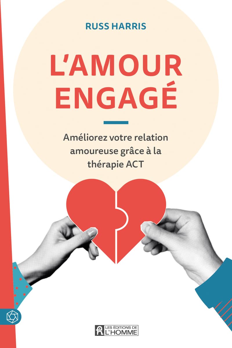 L'amour engagé - Améliorez votre relation amoureuse grâce à la thérapie ACT Partnership & Love
