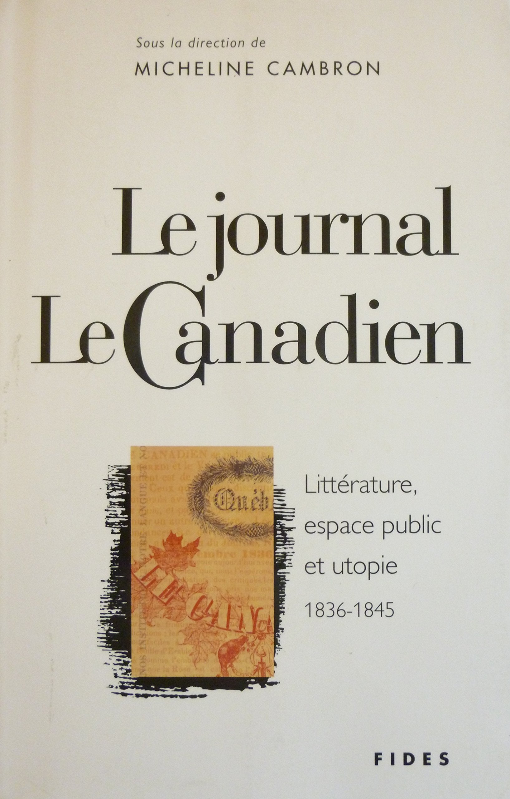 Le Journal "Le Canadien" : littérature, espace public et utopie : 1836-1845 book