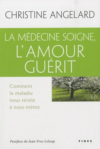 MEDECINE SOIGNE L'AMOUR GUERIT (LA): comment la maladie nous révèle à nous-même Religion & Esotericism