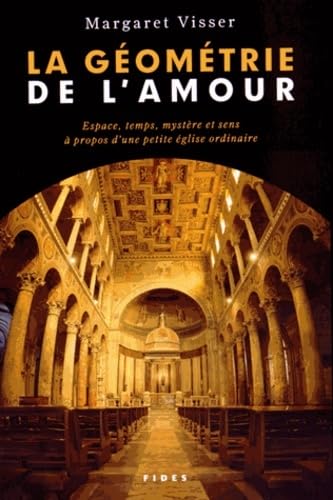 La géométrie de l'amour espace, temps, mystère et sens à propos d'une petite église ordinaire (0) book