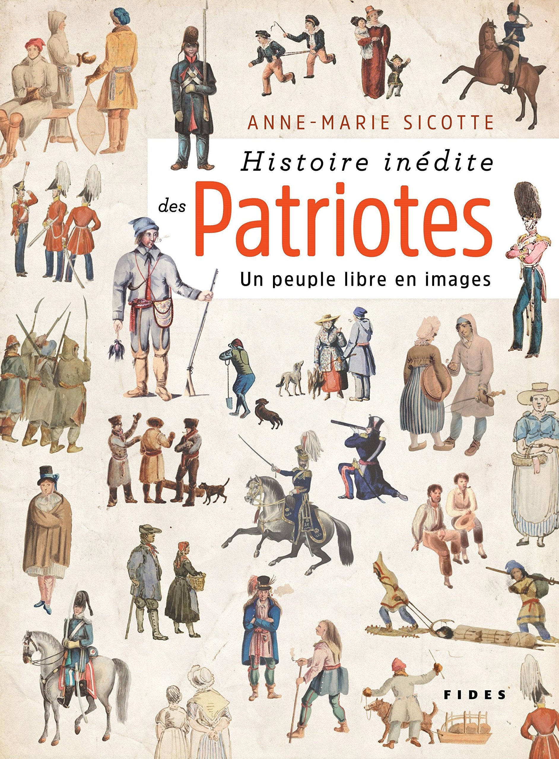 ANNE-MARIE SICOTTE HISTOIRE INÉDITE DES PATRIOTES : UN PEUPLE LIBRE EN IMAGES Books