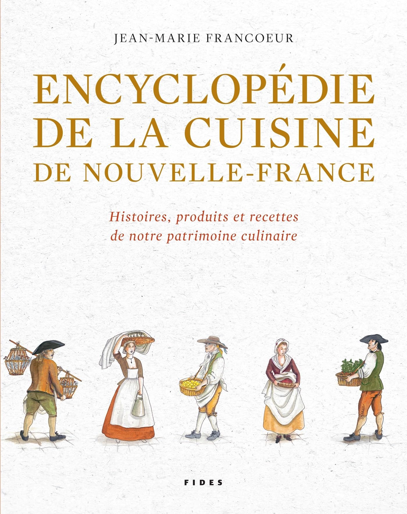 ENCYCLOPEDIE DE LA CUISINE DE NOUVELLE-FRANCE. HISTOIRE (0): Histoires, produits et recettes de notre patrimoine culinaire Leisure, Home & Garden