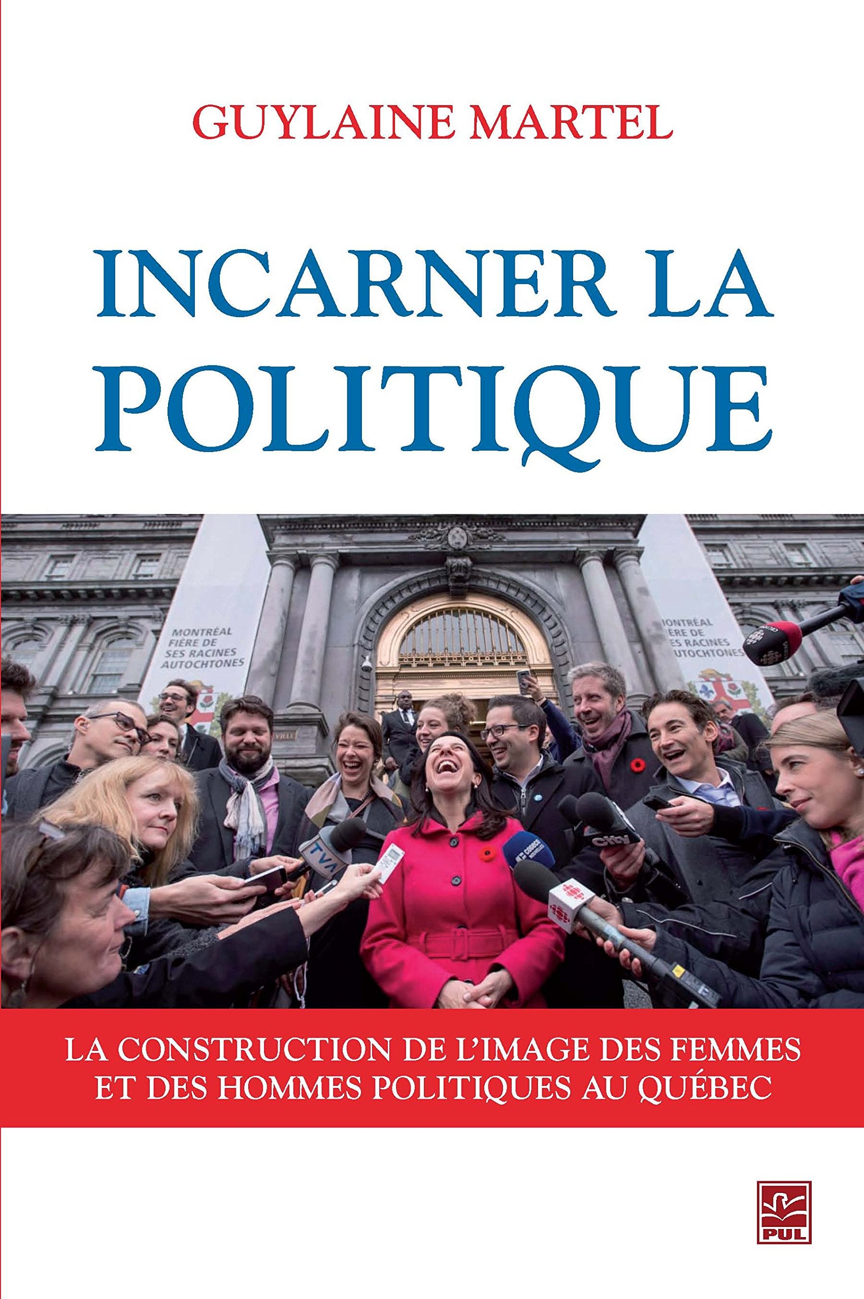 Incarner la politique : La construction de l'image médiatique des femmes et des hommes politiques au Québec book