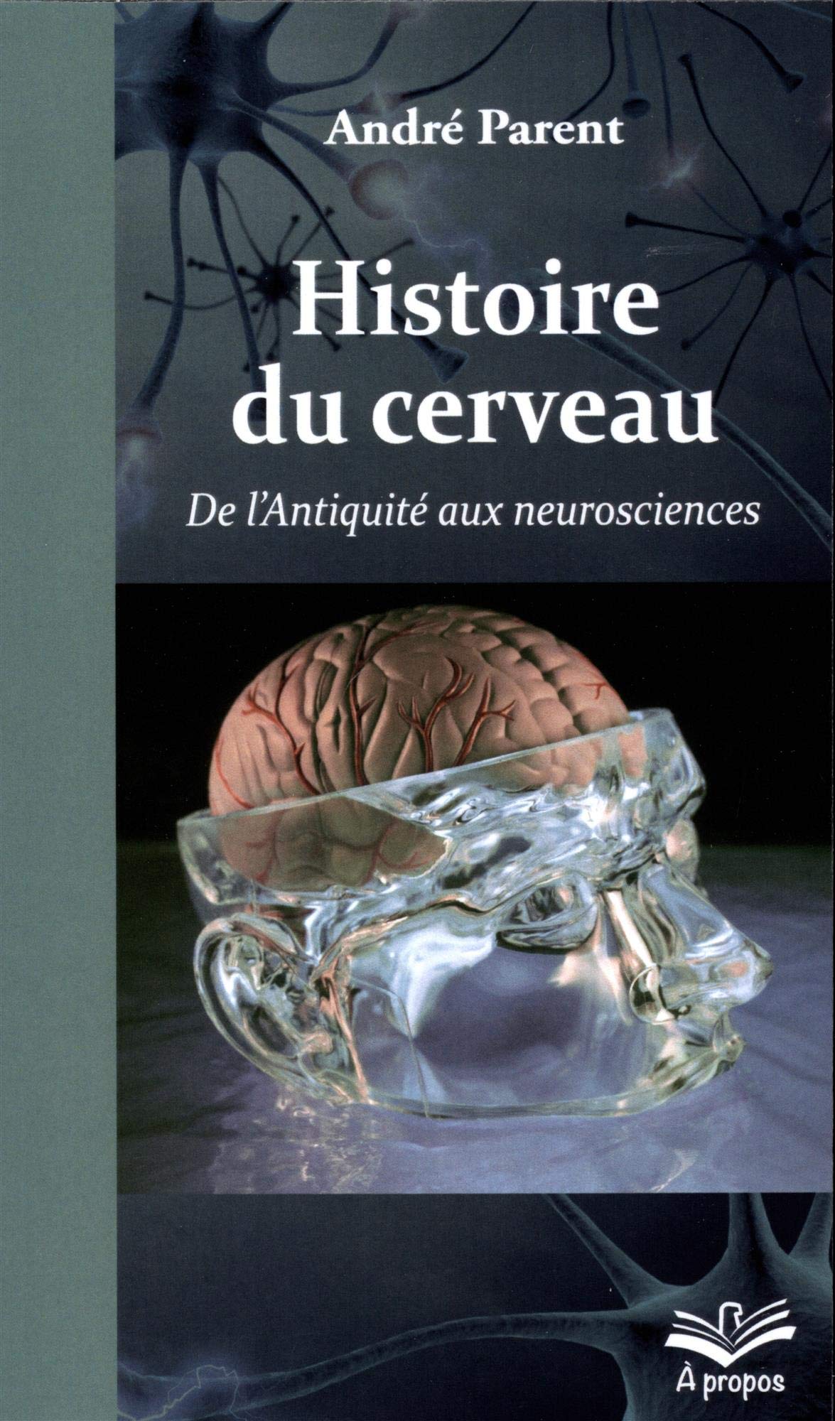 Histoire du cerveau de l'Antiquité aux neurosciences book