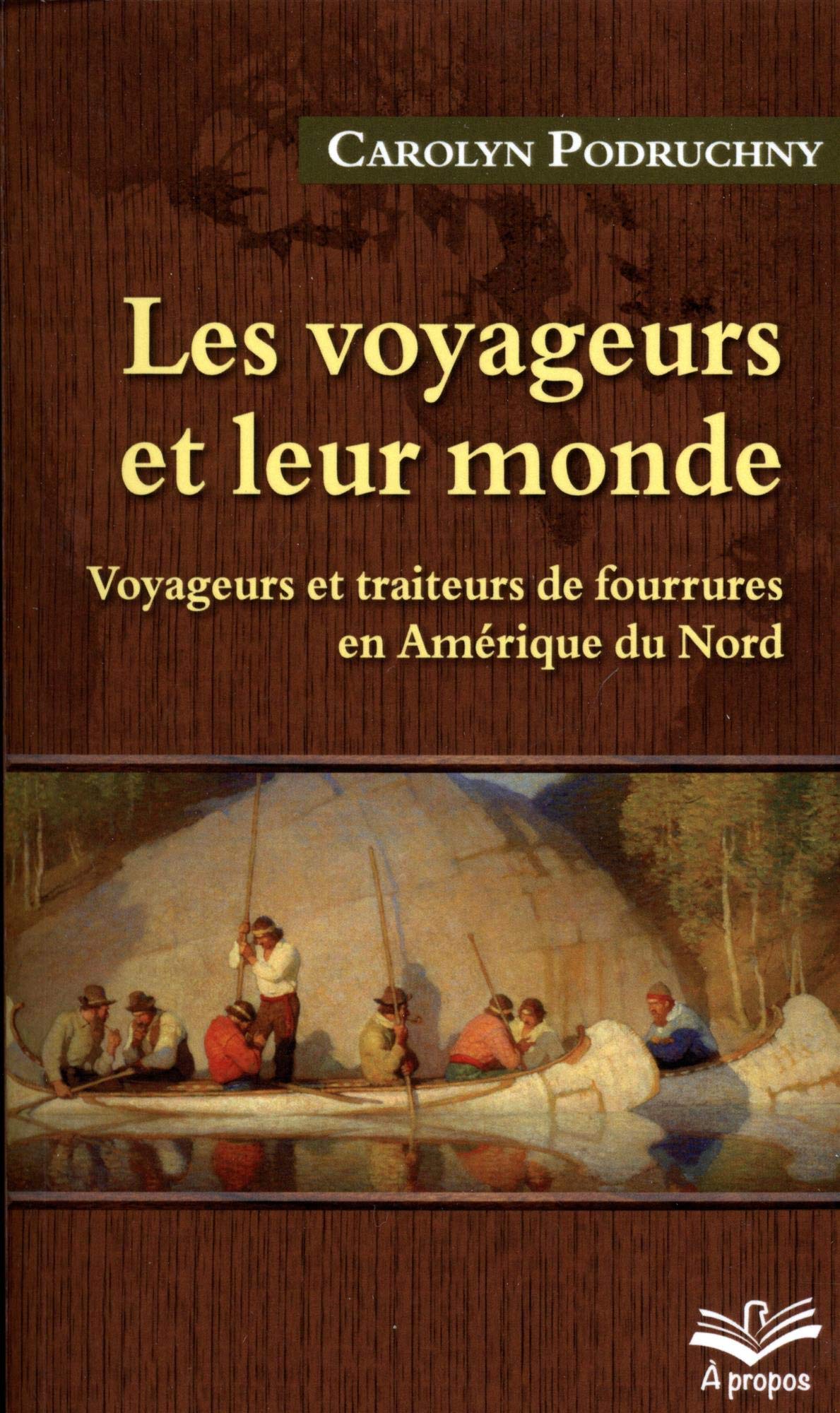 Les voyageurs et leur monde : Voyageurs et traiteurs de fourrures en Amérique du Nord book