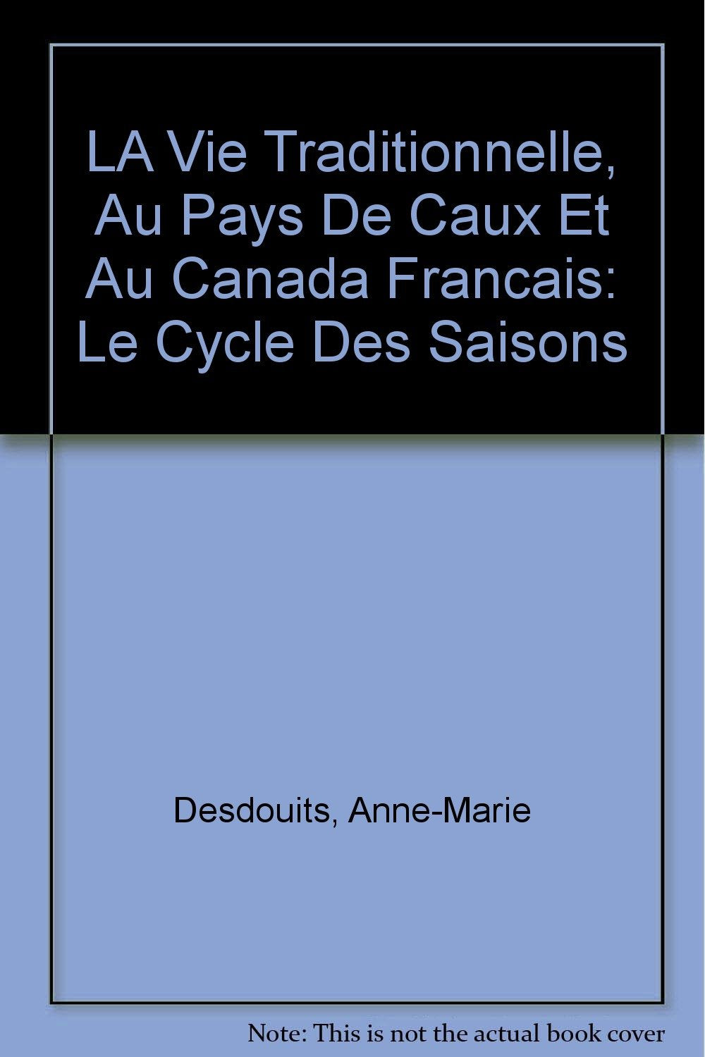 LA Vie Traditionnelle, Au Pays De Caux Et Au Canada Francais: Le Cycle Des Saisons Books
