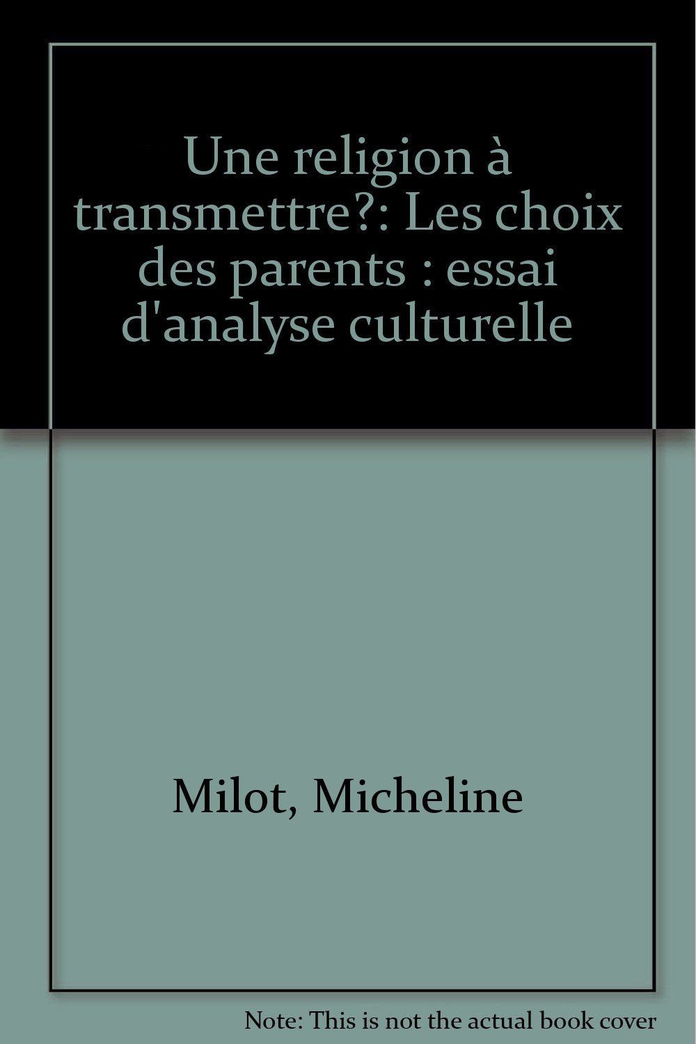 Religion a Transmettre le Choix des Parents Essai d Analyse Culturelle book