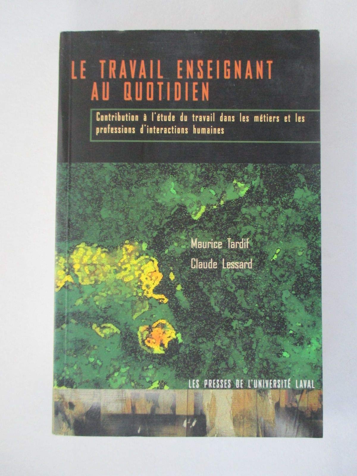 Le travail enseignant au quotidien : Contribution à l'étude du travail dans les métiers et les professions d'interactions humaines Non-fiction