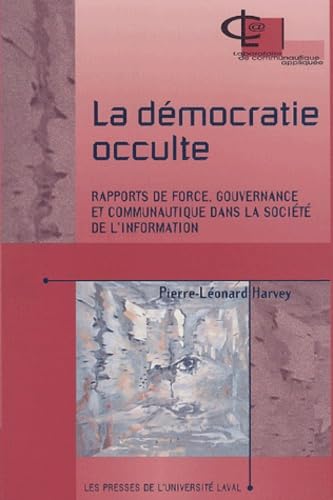 La démocratie occulte: Rapports de force, gouvernance et communautique dans la société de l'information book