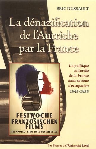 La dénazification de l'Autriche par la France : La politique culturelle de la France dans sa zone d'occupation 1945-1955 Politics & History