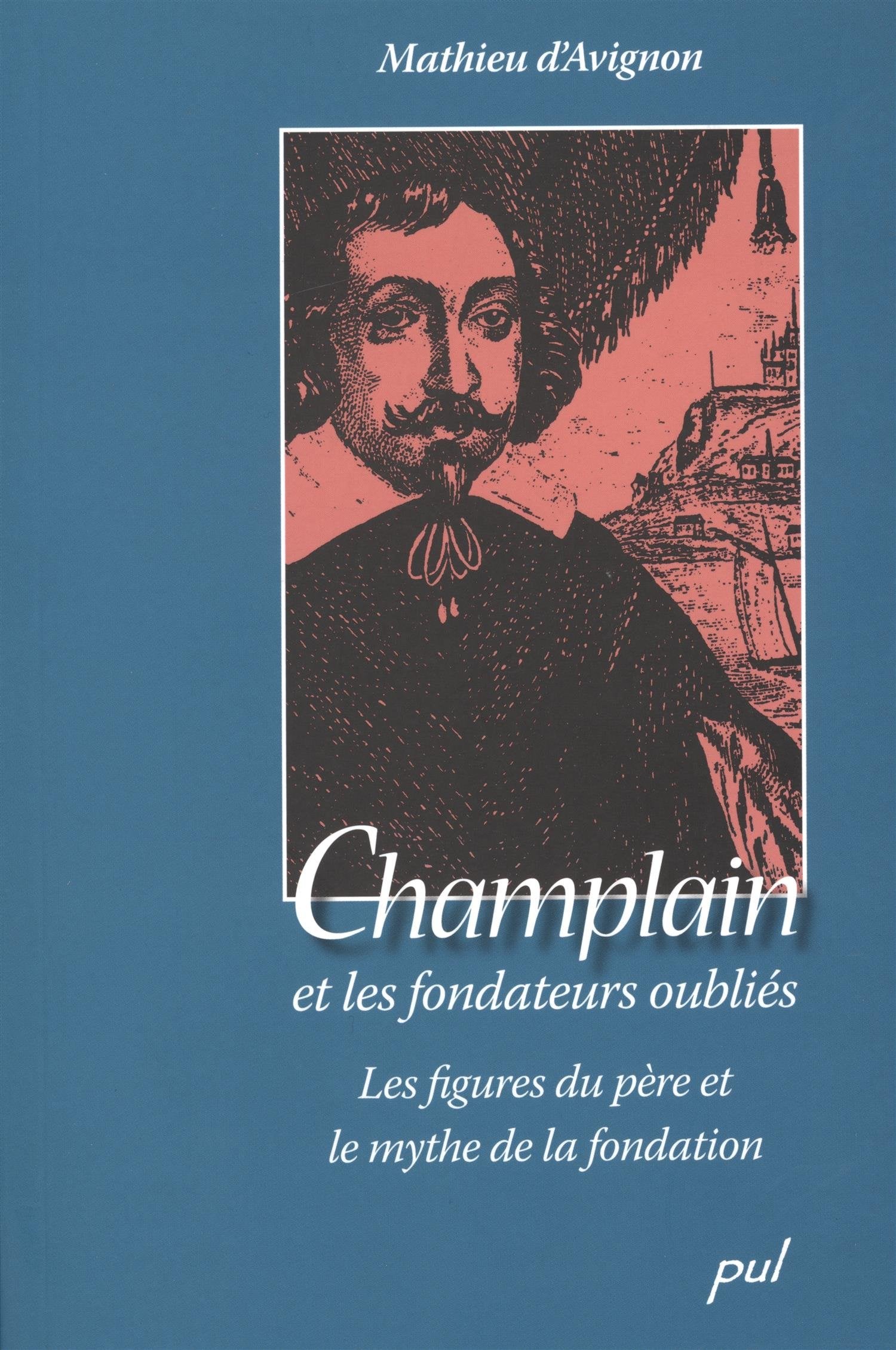CHAMPLAIN ET LES FONDATEURS OUBLIES FIGURE DU PERE ET MYTHE DE LA Politics & History