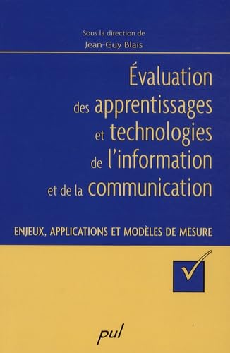 EVALUATION DES APPRENTISSAGESET TECHNOLOGIES DE L INFORMATION ET: Enjeux, applications et modèles de mesure Reference Books
