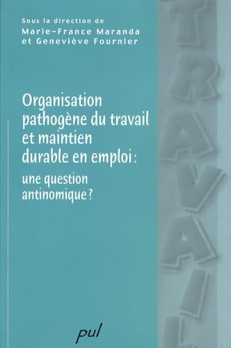 Organisation pathogène du travail et maintien en emploi : une question antinomique ? book