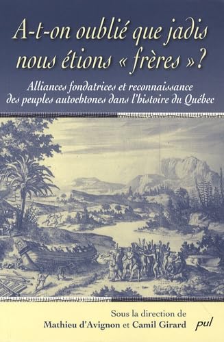 A-t-on oublié que jadis nous étions : Alliances fondatrices et reconnaissance des peuples autochtones dans l'histoire du Québec book