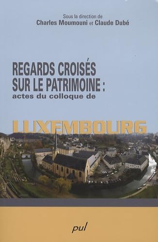 Regards croisés sur le patrimoine : actes du colloque de Luxembourg book