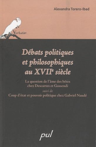 Débats politiques et philosophiques au XVIIe siècle: La question de l'âme des bêtes chez Descartes et Gassendi, suivi de Coup d'état et pouvoir politique book