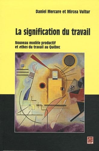 La signification du travail : Nouveau modèle productif et ethos du travail au Québec book
