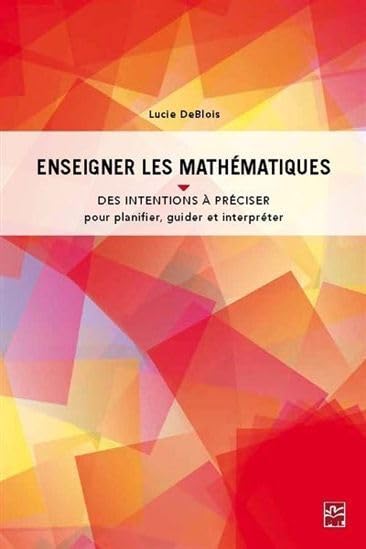 Enseigner les mathématiques : Des intentions à préciser pour planifier, guider et interpréter book