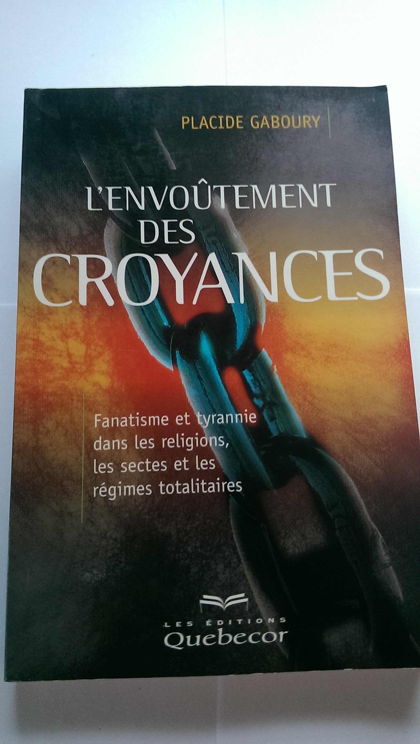 L'Envoutement Des Croyances. Fanatisme Et Tyrannie Dans Les Religions, Les Sectes Et Les Regimes Totalitaires Books