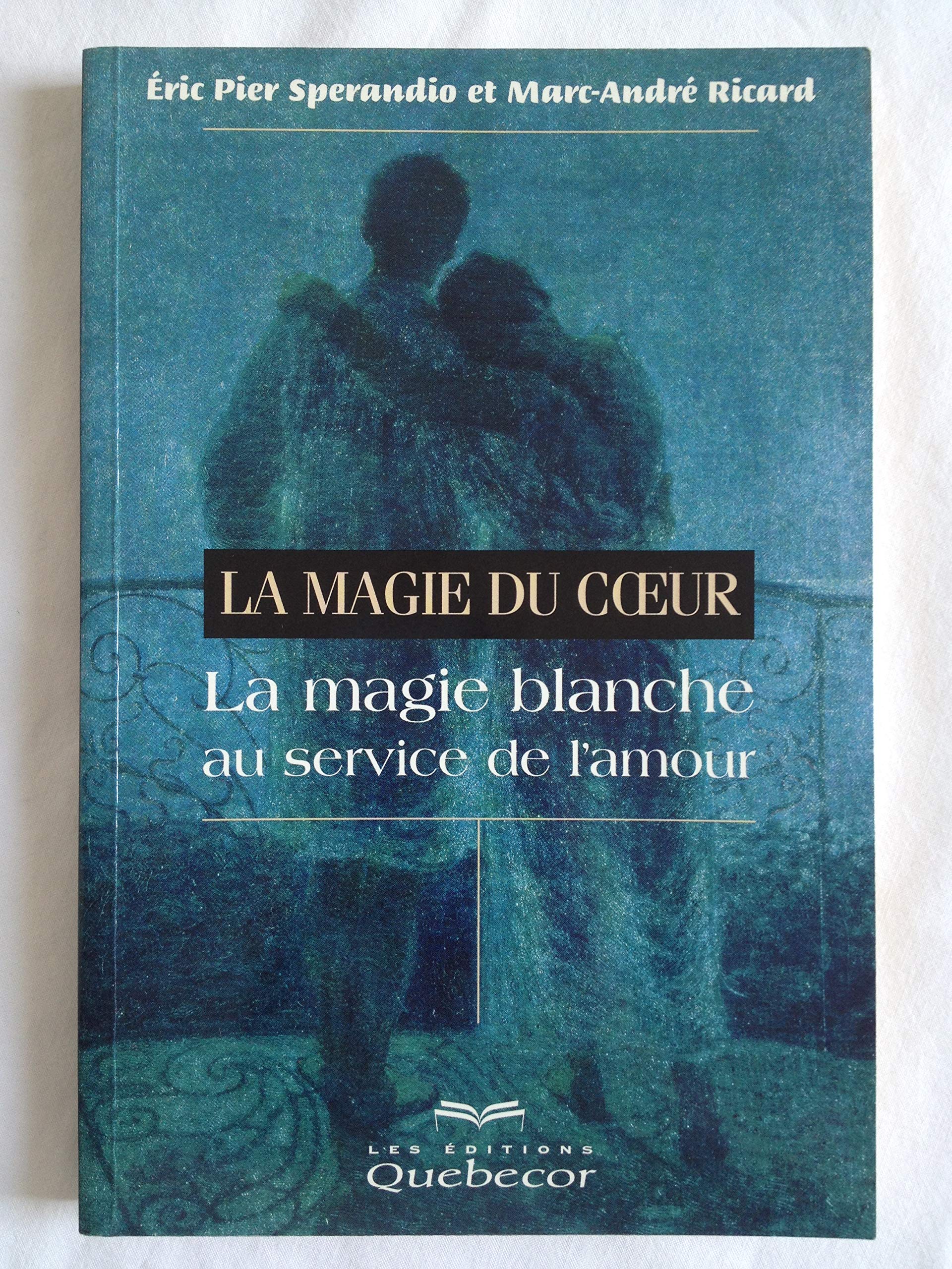 La Magie Du Coeur. La Magie Blanche Au Service De L'Amour Books