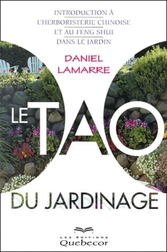 Le Tao Du Jardinage. Introduction A L'Herboristerie Chinoise Et Au Feng Shui Dans Le Jardin Books