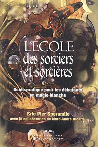 L'Ecole Des Sorciers Et Sorcieres. Guide Pratique Pour Les Debutants En Magie Blanche Books