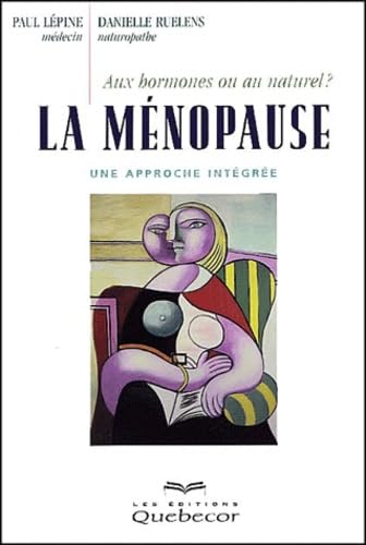 La ménopause : aux hormones ou au naturel ? Une approche intégrée Books