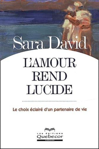 L'Amour Rend Lucide. Le Choix Eclaire D'Un Partenaire De Vie Books