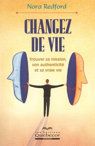 Changez De Vie. Trouver Sa Mission, Son Authenticite Et Sa Vraie Vie Books
