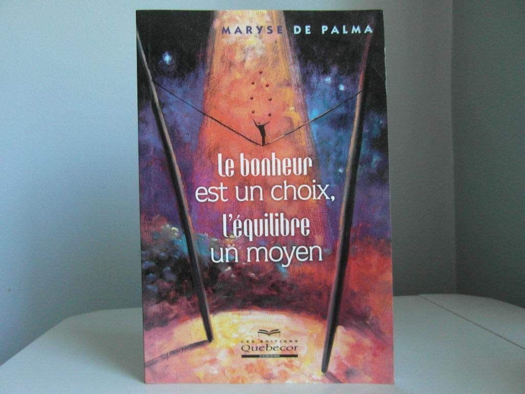 Le bonheur est un choix, l'équilibre un moyen book