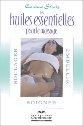 Les huiles essentielles pour le massage: Soulager, embellir et soigner Books